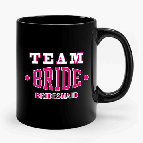 Team Bride Bridesmaid Bridal Party Ceramic Mug