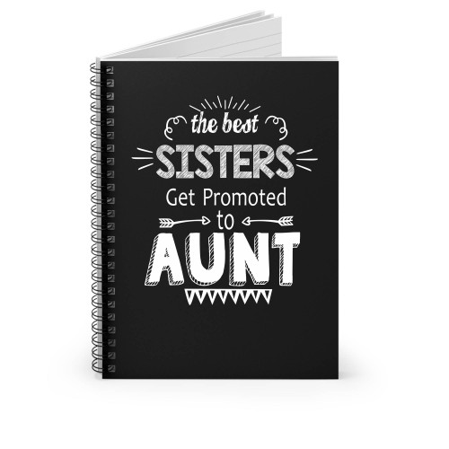 The Best Sisters Get Promoted To Aunt Spiral Notebook