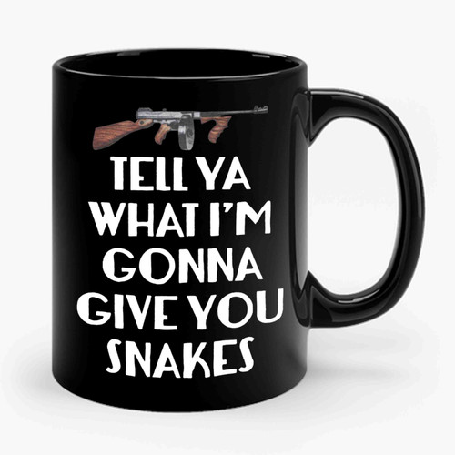 Tell Ya What I'm Gonna Give You Snakes Ceramic Mug