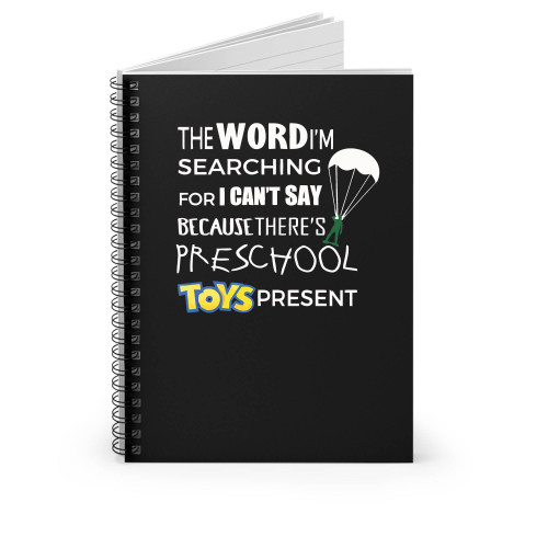 The Word I'm Searching For I Can't Say Because There's Preschool Toys Present Spiral Notebook