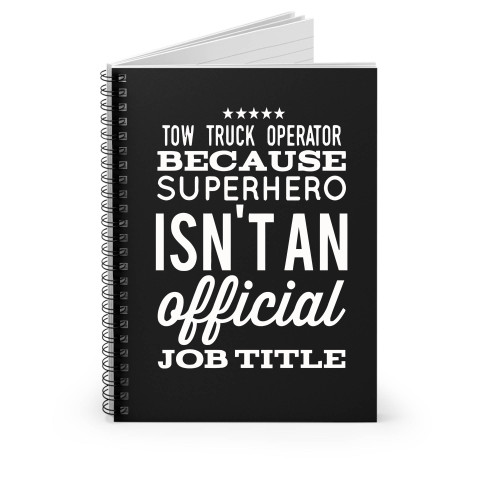 Tow Truck Operator Because Superhero Isn't An Official Job Title Spiral Notebook
