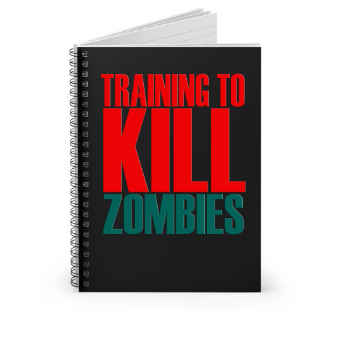Training To Kill Zombies Spiral Notebook