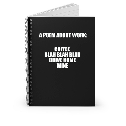 A Poem About Work Coffee Sarcasm Wine Funny Spiral Notebook