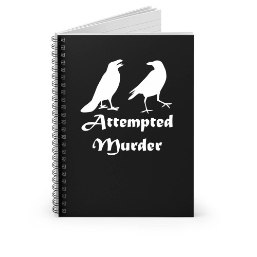 Attempted Murder Funny Crows Spiral Notebook
