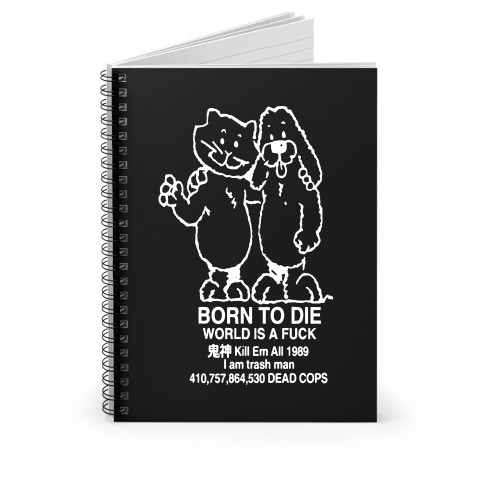 Born To Die World Is A Fuck Kill Em All 1989 Spiral Notebook