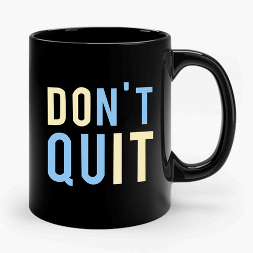 The Life Quotes Don't Quit Do It Ceramic Mug