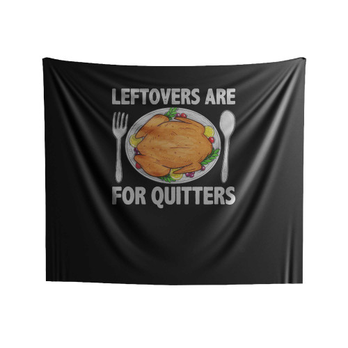 Leftovers Are For Quitters Thanksgiving Indoor Wall Tapestries