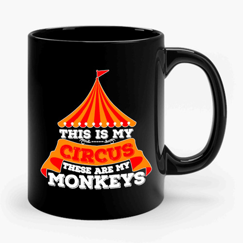 This Is My Circus These Are My Monkeys Ceramic Mug