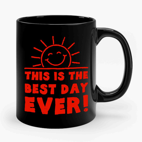 This Is The Best Day Ever Ceramic Mug