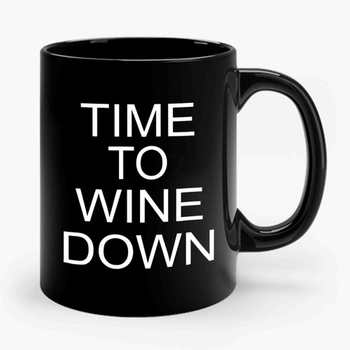 Time To Wine Down Ceramic Mug