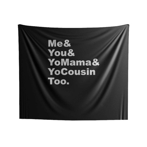 Me You Yo Mama & Yo Cousin Too 1 Indoor Wall Tapestries