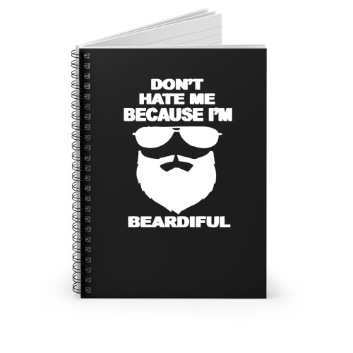 Don't Hate Me Because I'm Beardiful Spiral Notebook
