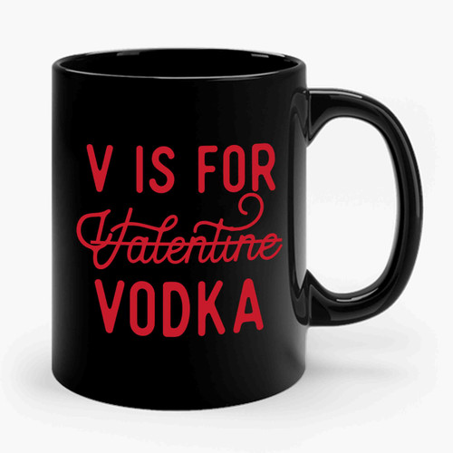 V Is For Valentine Vodka Ceramic Mug
