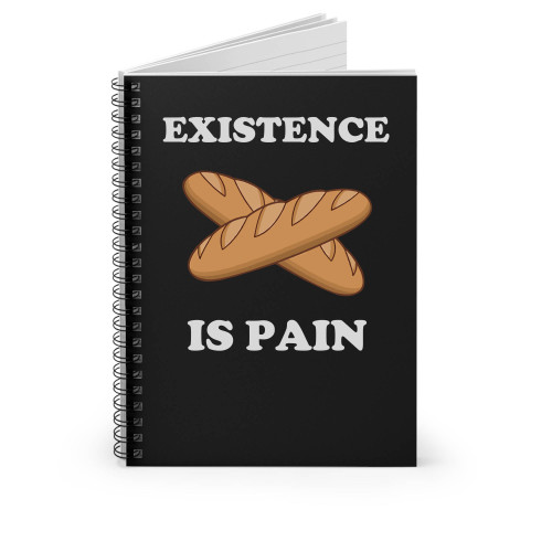 Existence Is Pain Funny French Bread Baguette Spiral Notebook