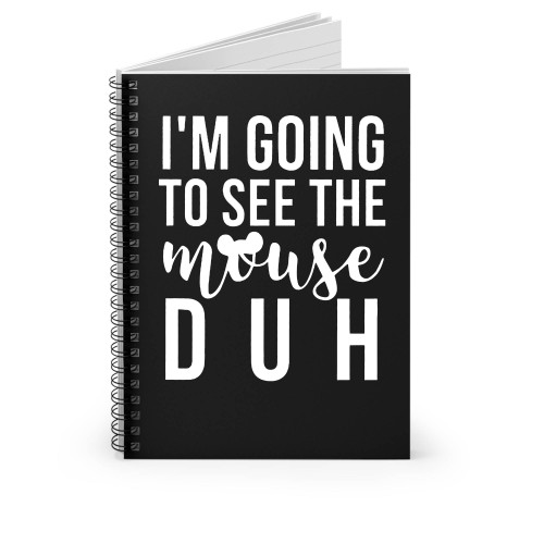 I'm Going To See The Mouse Duh Spiral Notebook