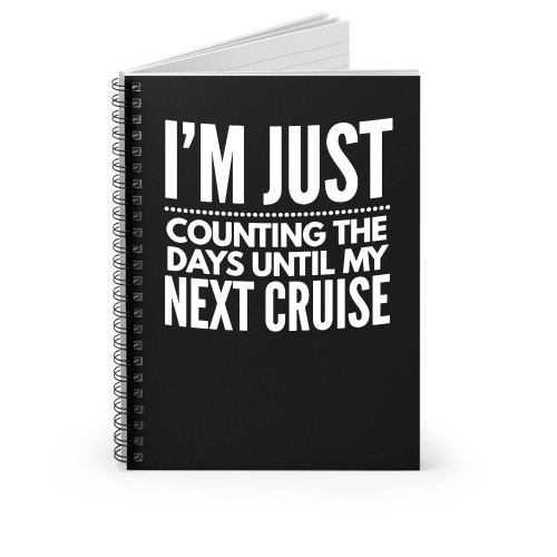 I'm Just Counting The Days Until Next Cruise Spiral Notebook