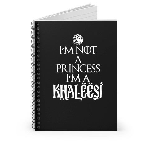 I'm Not A Princess I'm A Khaleesi Quote Game Of Thrones Spiral Notebook