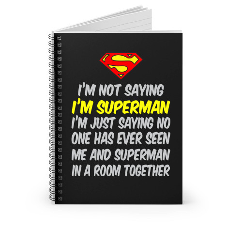 I'm Not Saying I'm Superman Quote Spiral Notebook
