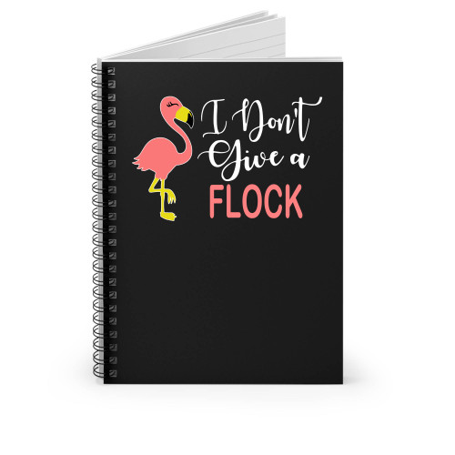 I Don't Give A Flock Humor Flamingo Funny Spiral Notebook