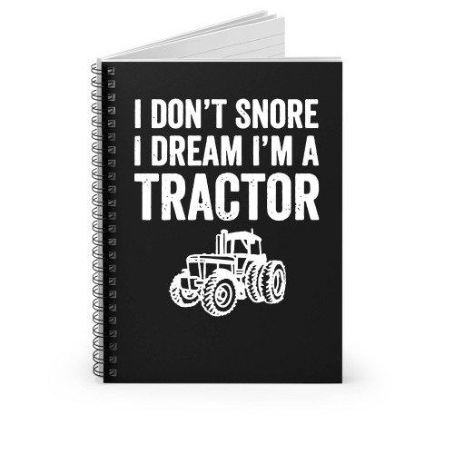 I Don't Snore I Dream I'm A Tractor Funny Snoring Joke Spiral Notebook