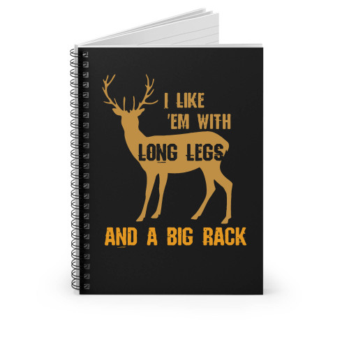 I Like Em With Long Legs And A Big Rack Funny Hunting Spiral Notebook