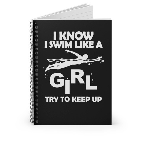 I Swim Like A Girl. Try To Keep Up Spiral Notebook