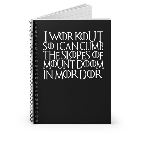 I Workout So I Can Climb The Slopes Of Mount Doom Spiral Notebook