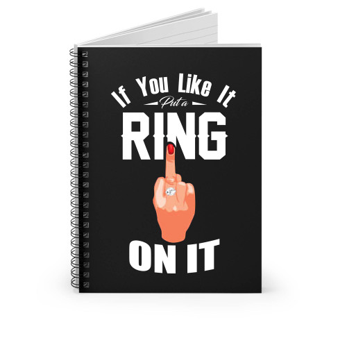 If You Like It Put A Ring On It Spiral Notebook