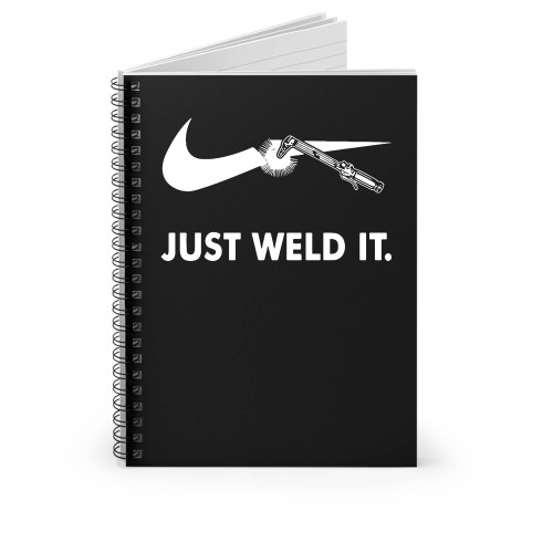 Just Weld It Funny Parody Spiral Notebook