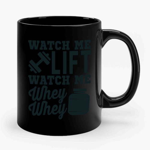 Watch Me Lift Watch Me Whey Whey Ceramic Mug