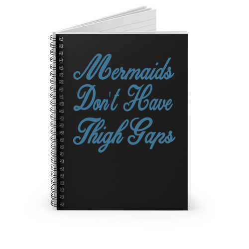 Mermaids Don't Have Thigh Gaps Spiral Notebook