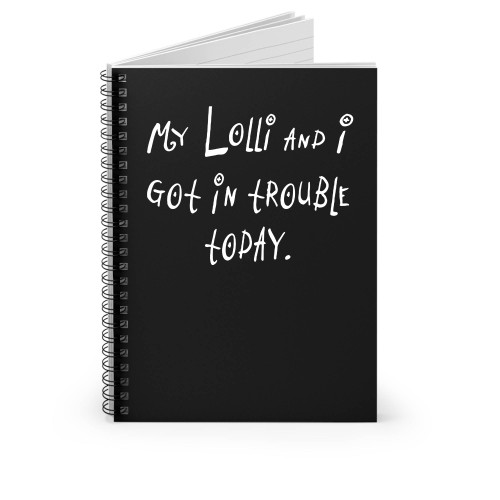 My Lolli And I Got In Trouble Today Spiral Notebook