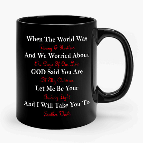 When The World Was Young & Restless And We Were Worried About The Days Of Our Lives Ceramic Mug