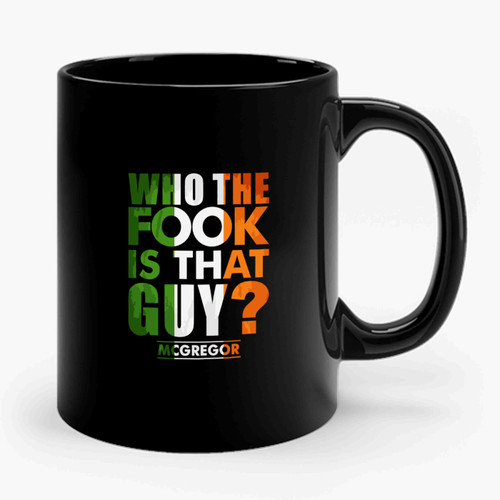 Who The Fook Is That Guy Conor Mcgregor Ceramic Mug