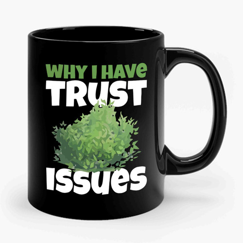 Why I Have Trust Issues Ceramic Mug