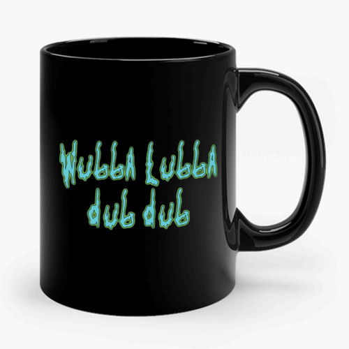 Wubba Ubba Dub Dub Ceramic Mug