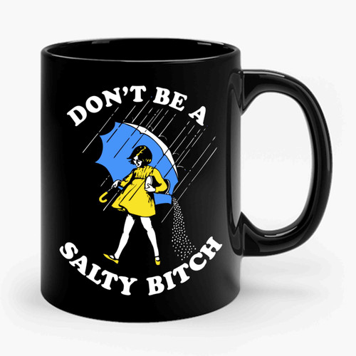 Don't Be A Salty Bitch Funny Ceramic Mug