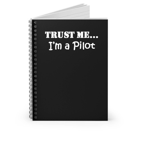 Trust Me I'm A Pilot Funny Spiral Notebook