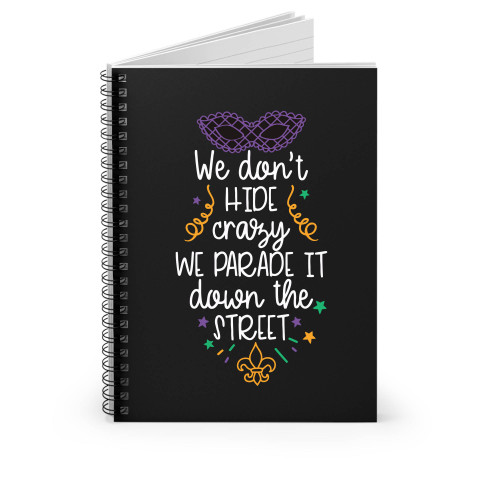 We Don't Hide Crazy We Parade It Down The Street Spiral Notebook