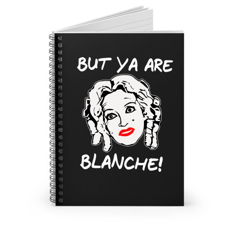 Whatever Happened To Baby Jane Bette Davis But Ya Are Blanche Spiral Notebook