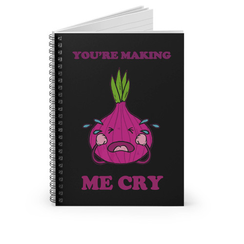 You're Making Me Cry Funny Cutting Onion Spiral Notebook