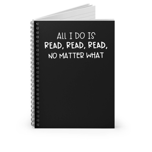 All I Do Is Read Spiral Notebook