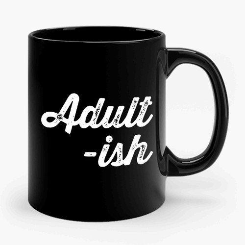 Adultish Funny Sarcastic Quote Ceramic Mug