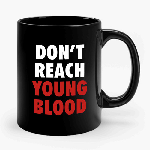 Don't Reach Young Blood Posters Ceramic Mug