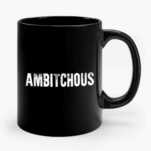 Ambitchous Funny Sarcastic Sassy Girly Ambitious Motivational Ceramic Mug