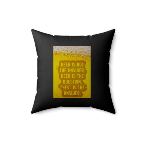 Beer Is Not The Answer Yes Is 2 Square Pillow Cover