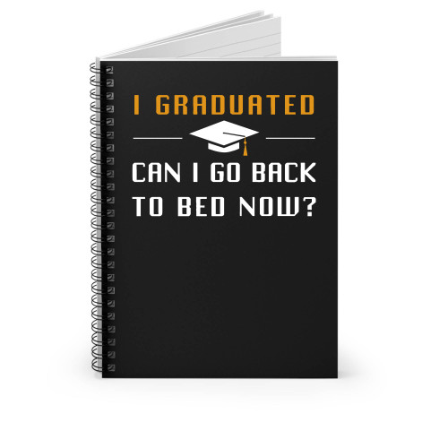 Funny Graduation I Graduated Can I Go Back To Bed Now Spiral Notebook Funny Graduation I Graduated Can I Go Back To Bed Now Spiral Notebook