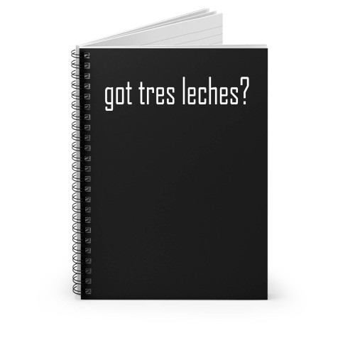 Got Tres Leches Spiral Notebook