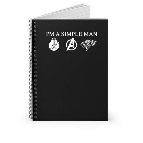 I'm A Simple Man Who Loves Star Wars Avengers And Game Of Thrones Spiral Notebook