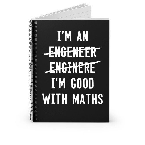 I'm An Engineer I'm Good With Maths Spiral Notebook